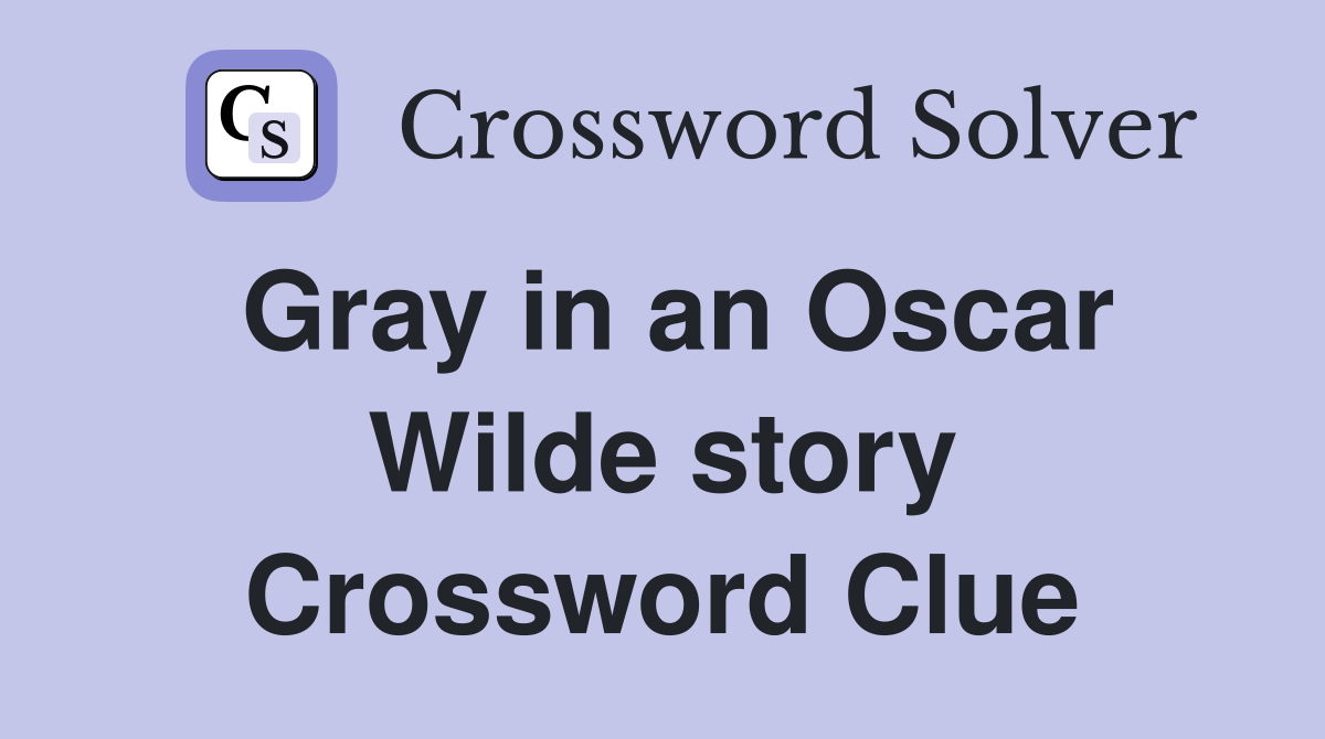 Gray in an Oscar Wilde story Crossword Clue