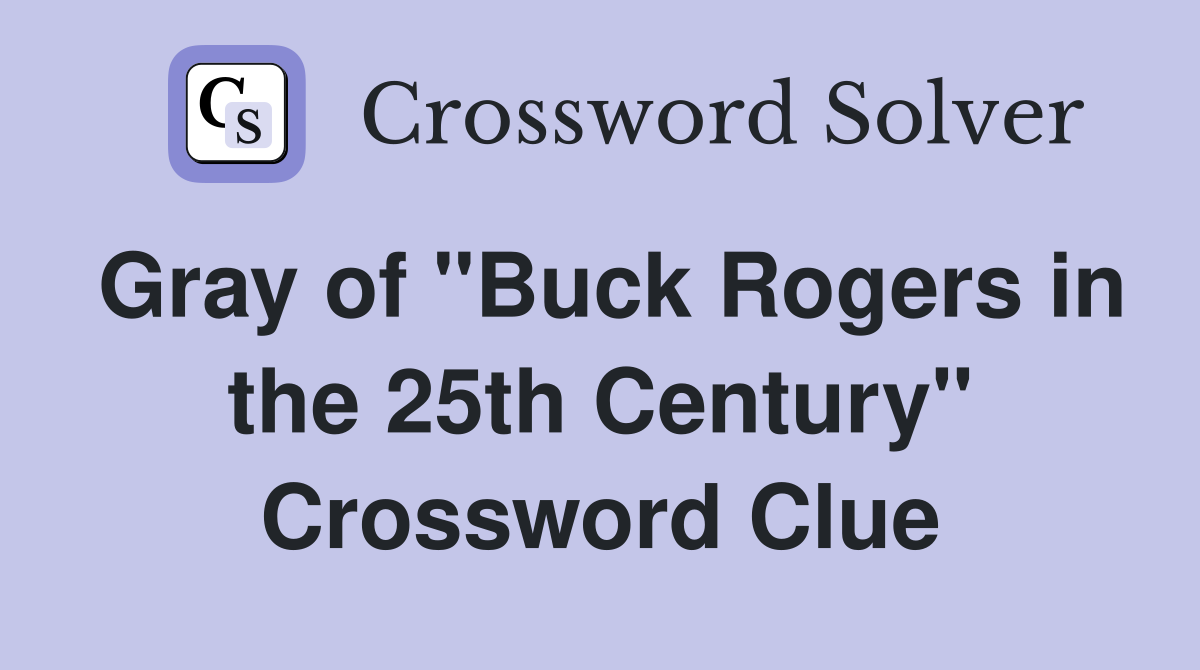 Gray of "Buck Rogers in the 25th Century" Crossword Clue