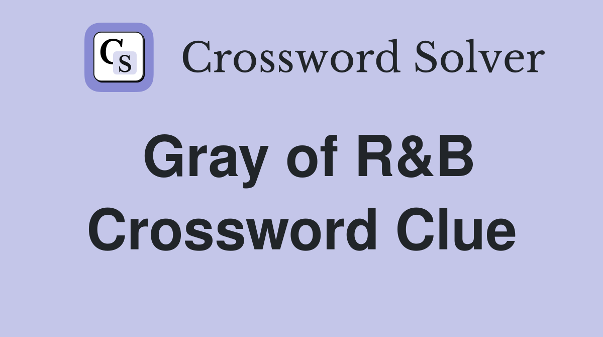 Gray of R&B Crossword Clue