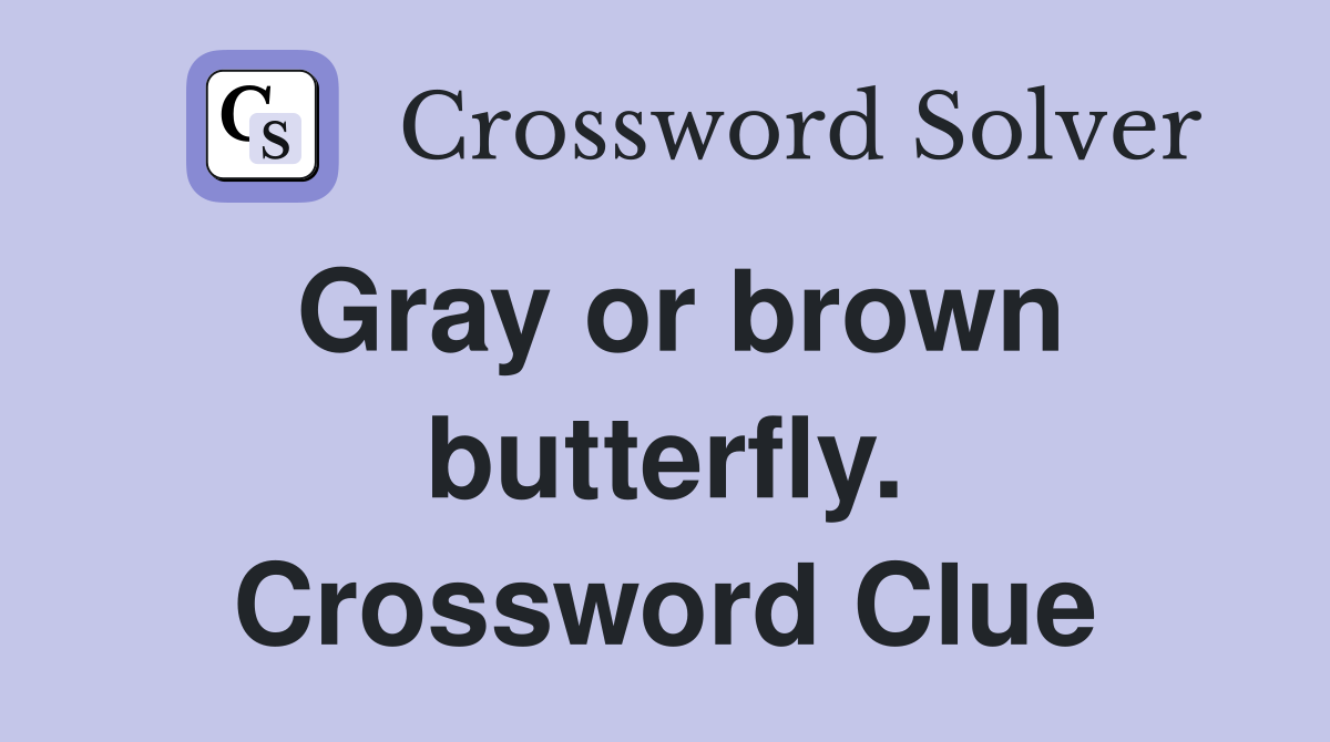 Gray or brown butterfly. Crossword Clue