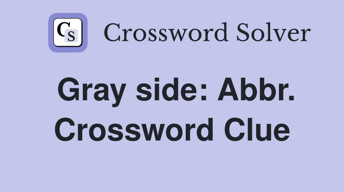 Gray side: Abbr. Crossword Clue