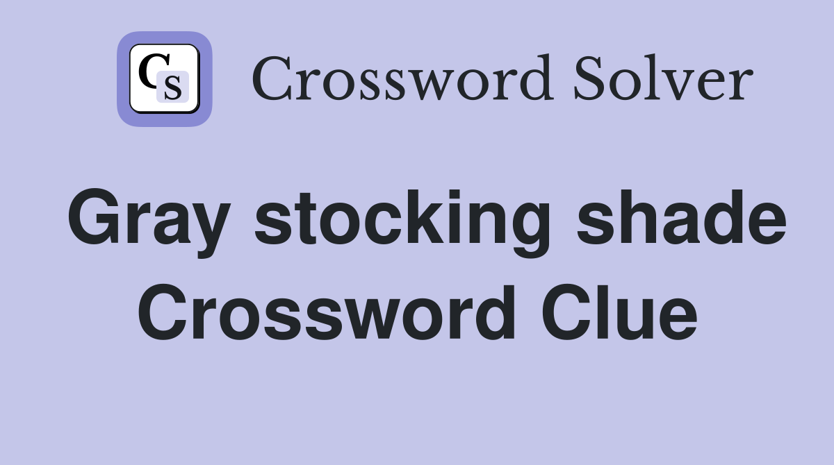 Gray stocking shade Crossword Clue