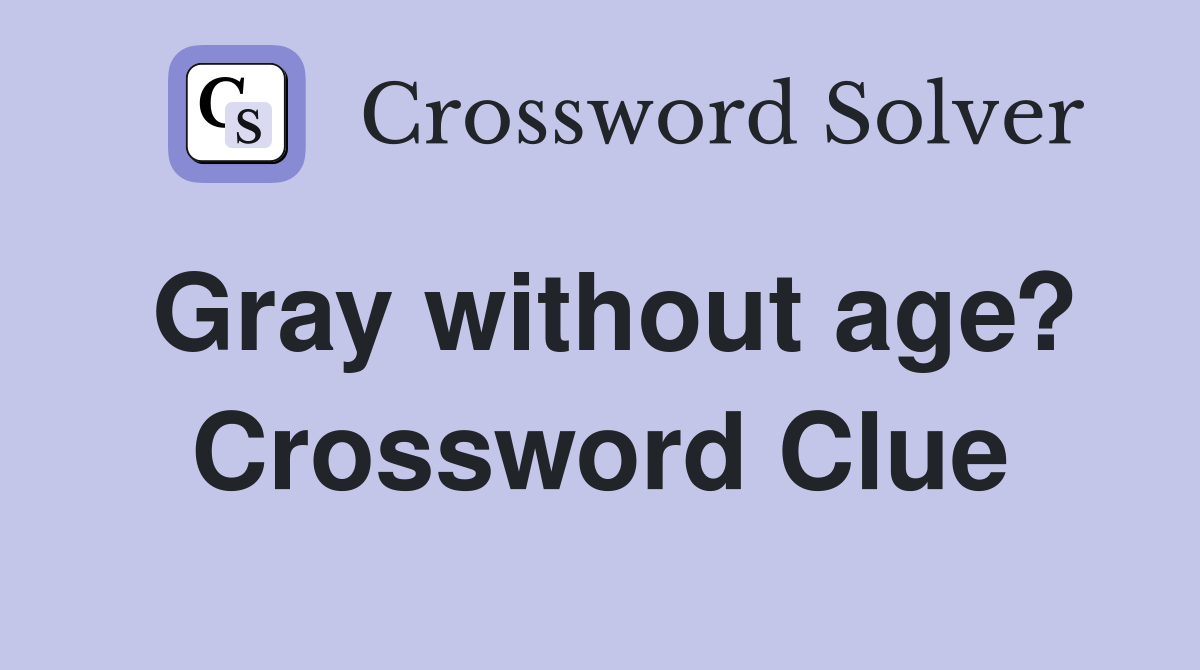 Gray without age? Crossword Clue