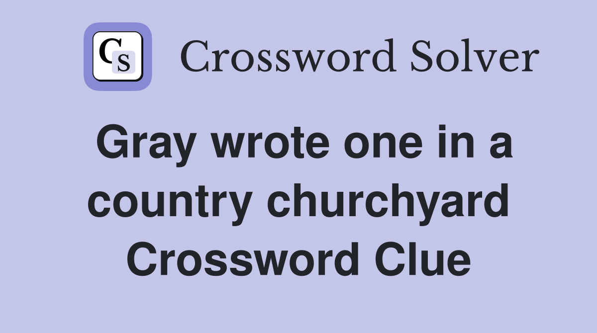 Gray wrote one in a country churchyard Crossword Clue