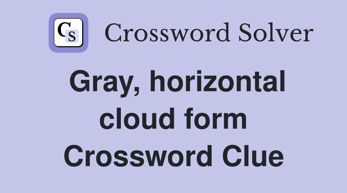 Gray, horizontal cloud form Crossword Clue