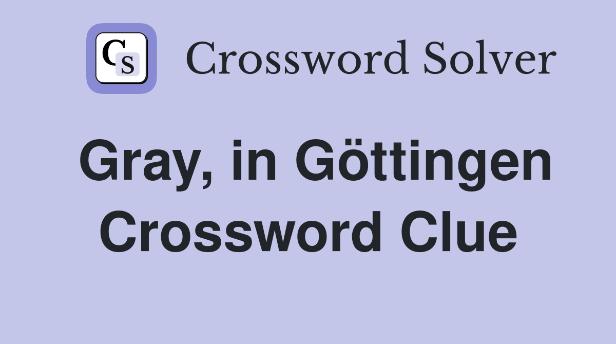 Gray, in Göttingen Crossword Clue