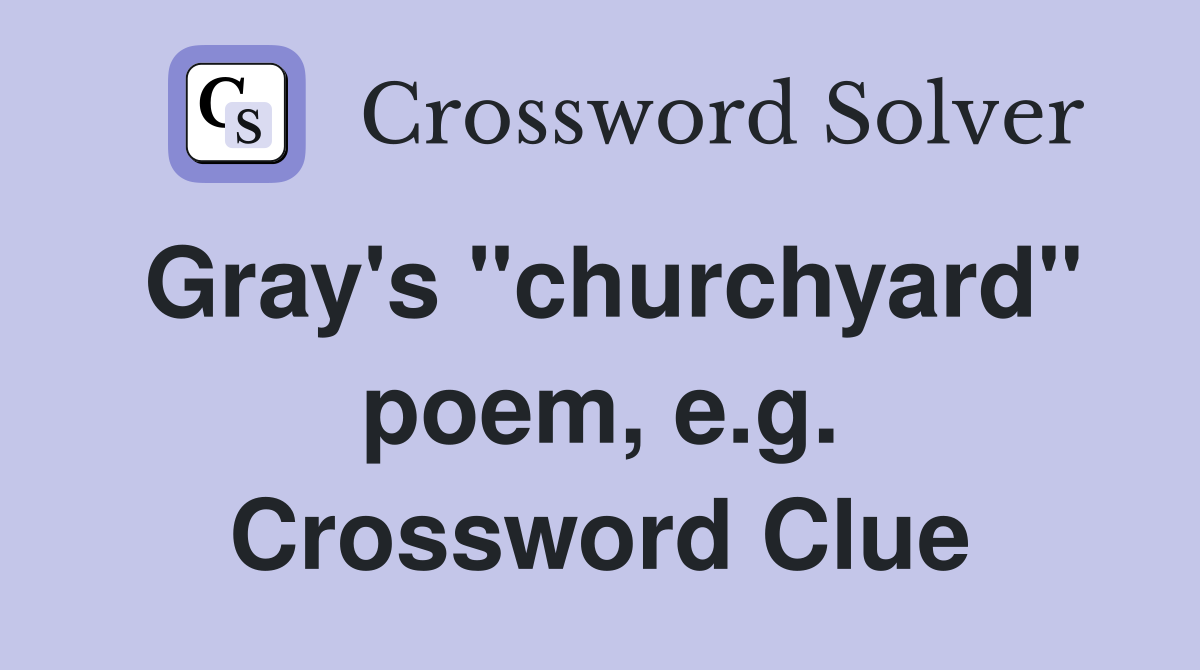 Gray's "churchyard" poem, e.g. Crossword Clue