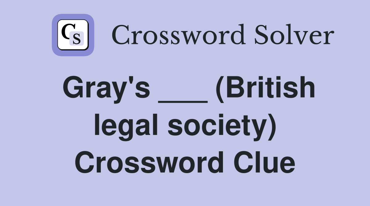 Gray's ___ (British legal society) Crossword Clue