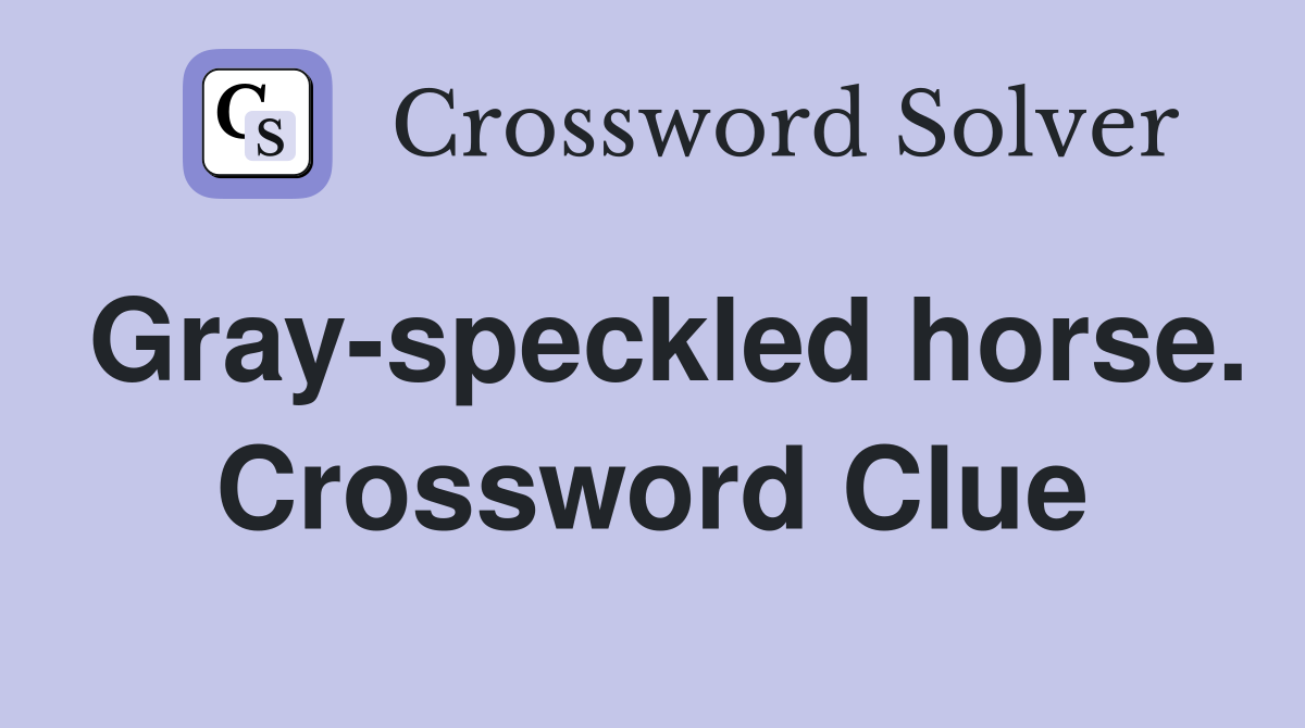 Gray-speckled horse. Crossword Clue