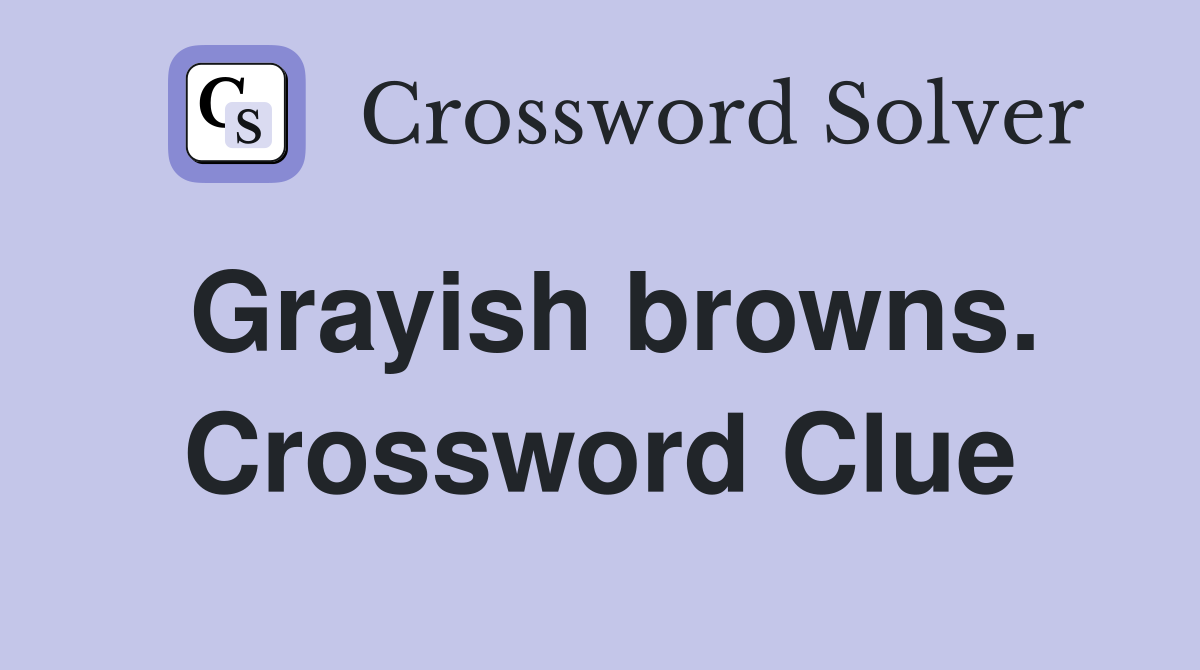 Grayish browns. Crossword Clue