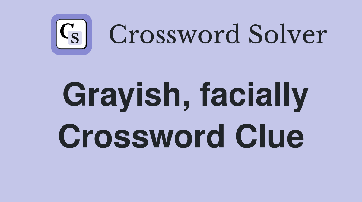 Grayish, facially Crossword Clue