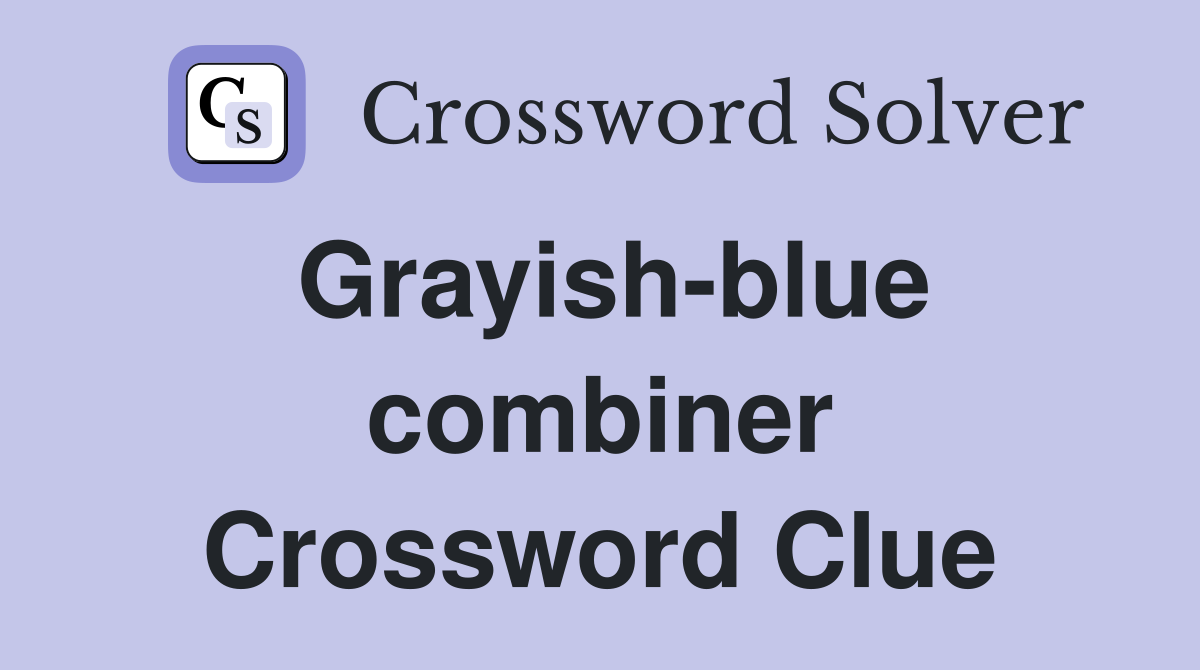 Grayish-blue combiner Crossword Clue