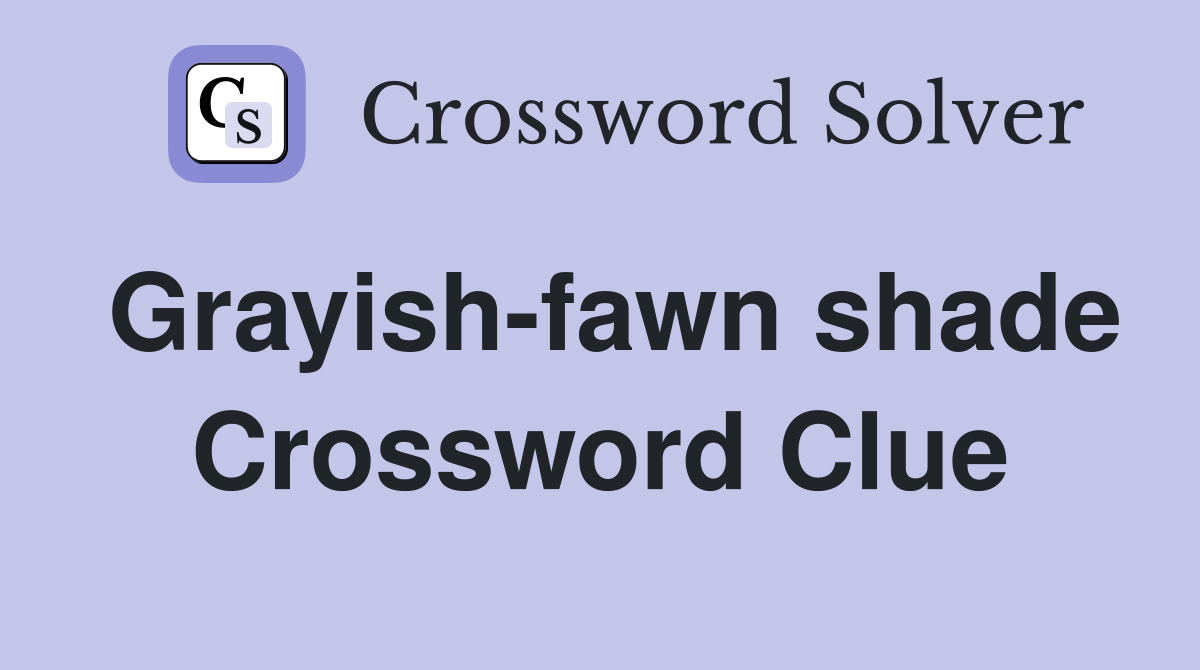 Grayish-fawn shade Crossword Clue