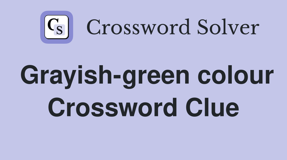Grayish-green colour Crossword Clue