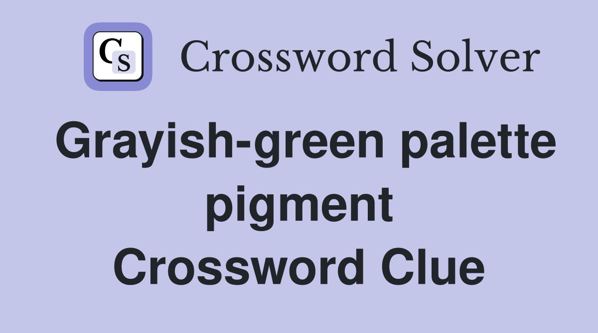 Grayish-green palette pigment Crossword Clue