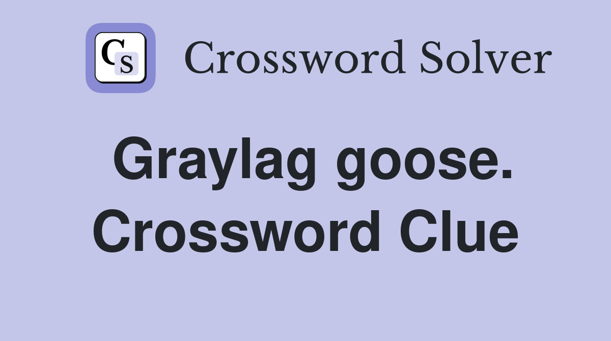 Graylag goose. Crossword Clue