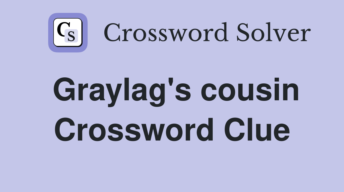 Graylag's cousin Crossword Clue