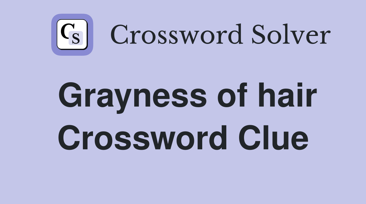Grayness of hair Crossword Clue