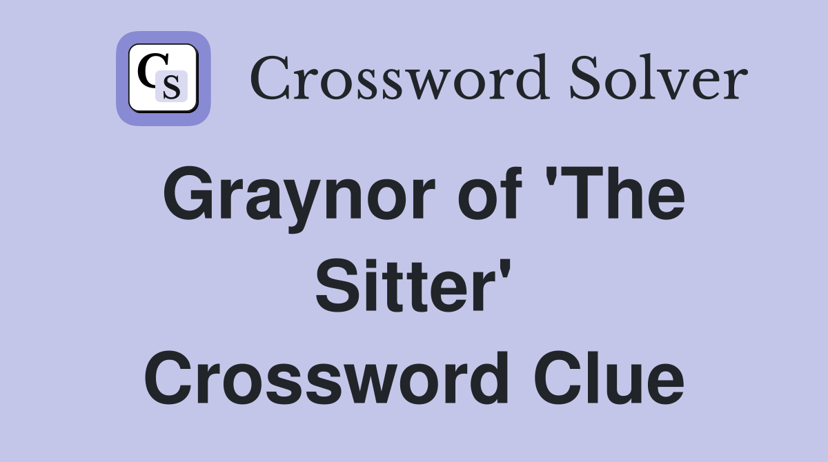 Graynor of 'The Sitter' Crossword Clue