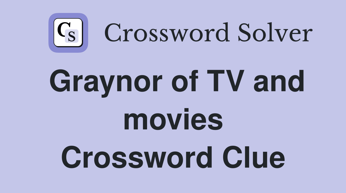 Graynor of TV and movies Crossword Clue