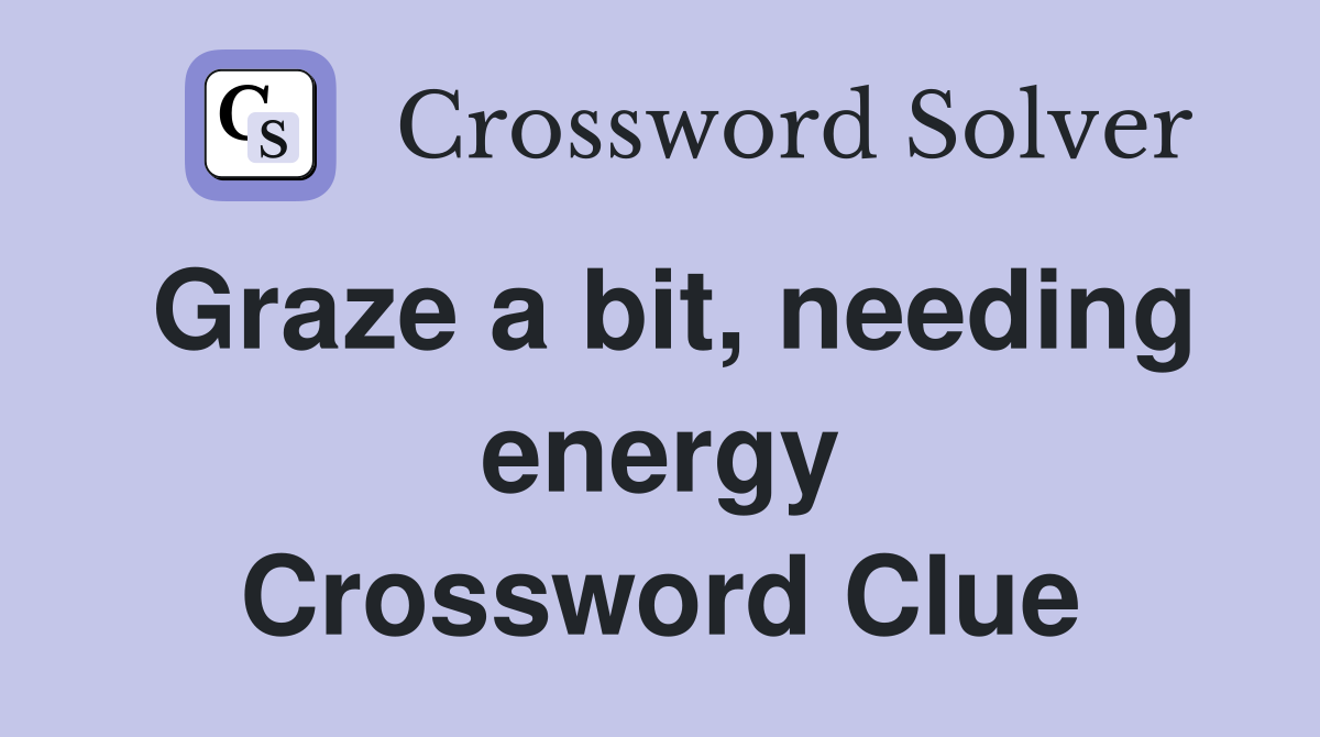 Graze a bit, needing energy Crossword Clue