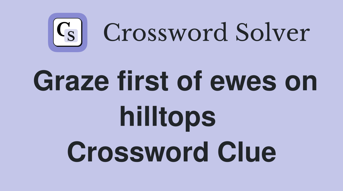 Graze first of ewes on hilltops  Crossword Clue