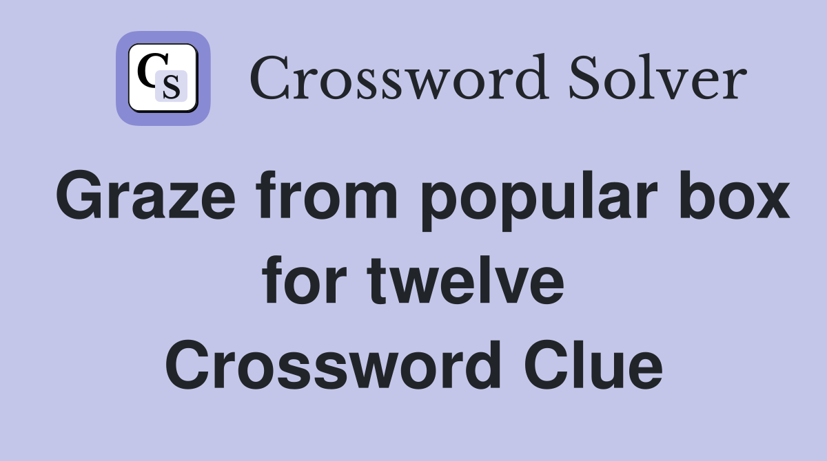 Graze from popular box for twelve Crossword Clue