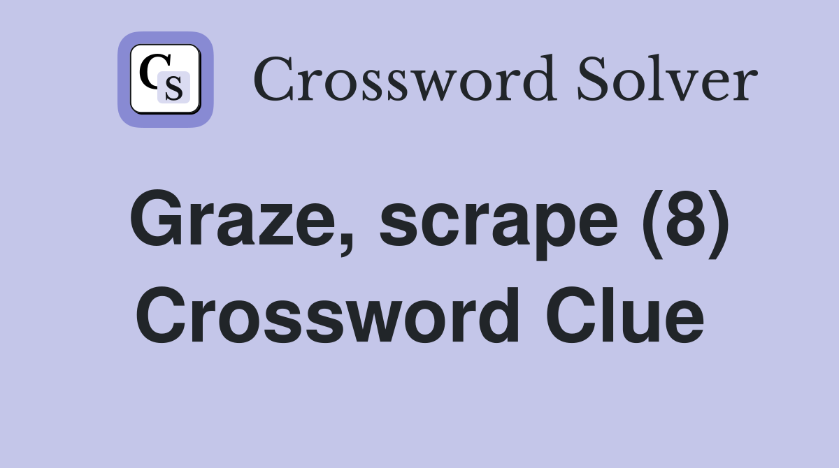 Graze, scrape (8) Crossword Clue