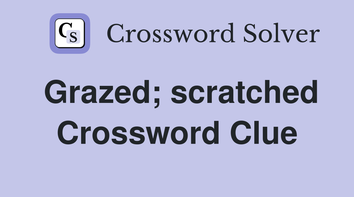 Grazed; scratched Crossword Clue