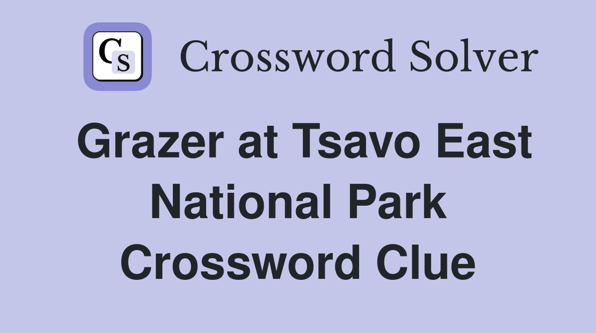 Grazer at Tsavo East National Park Crossword Clue