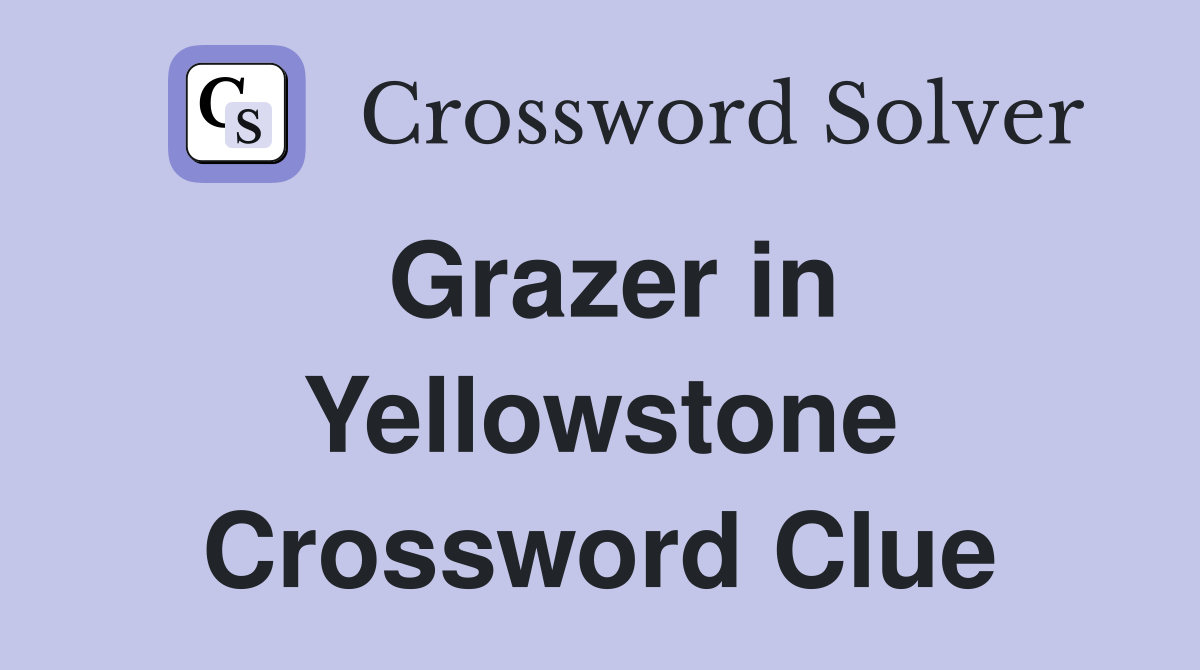 Grazer in Yellowstone Crossword Clue