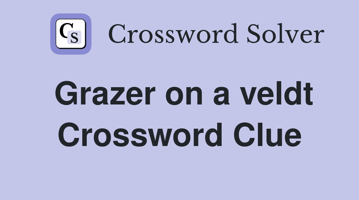 Grazer on a veldt Crossword Clue