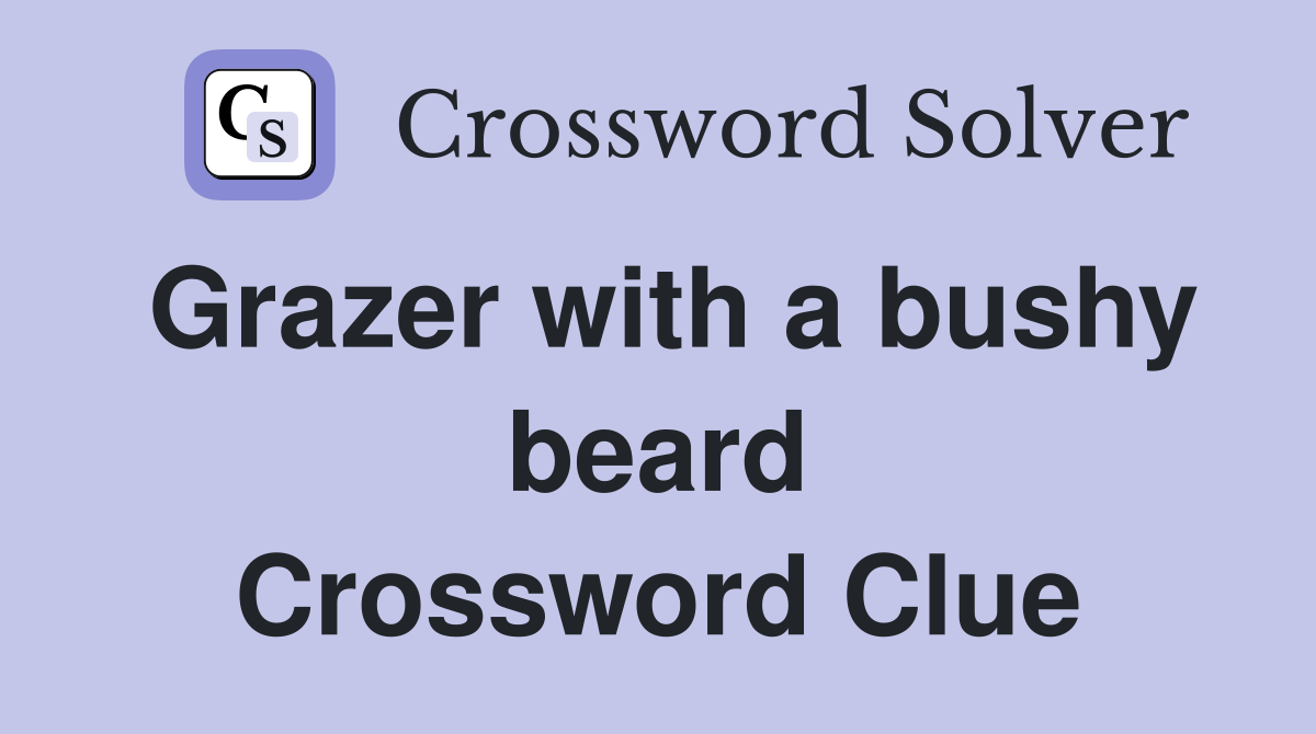 Grazer with a bushy beard Crossword Clue