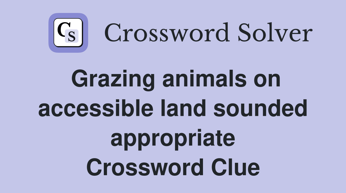 Grazing animals on accessible land sounded appropriate Crossword Clue