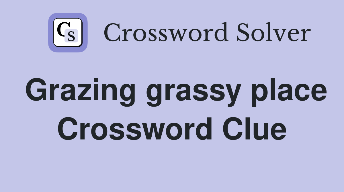 Grazing grassy place Crossword Clue
