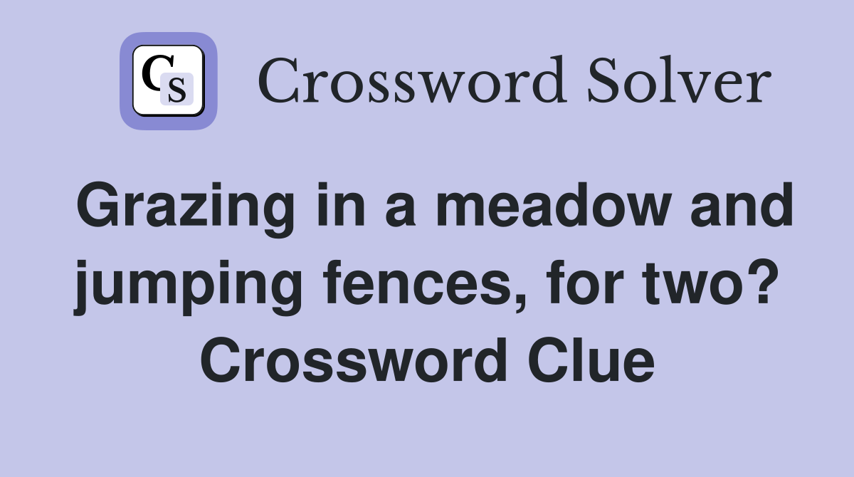 Grazing in a meadow and jumping fences, for two? Crossword Clue