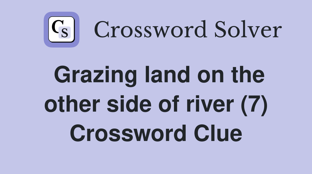 Grazing land on the other side of river (7) Crossword Clue
