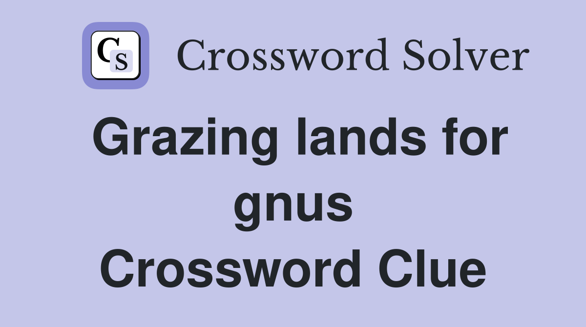 Grazing lands for gnus Crossword Clue