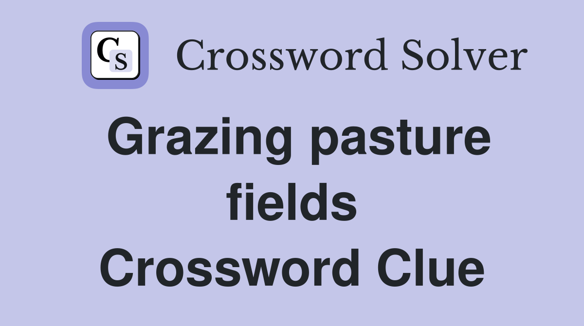 Grazing pasture fields Crossword Clue