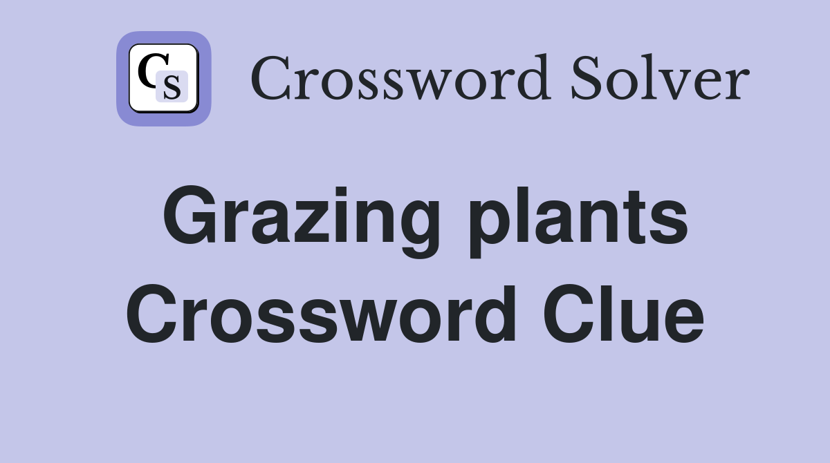 Grazing plants Crossword Clue
