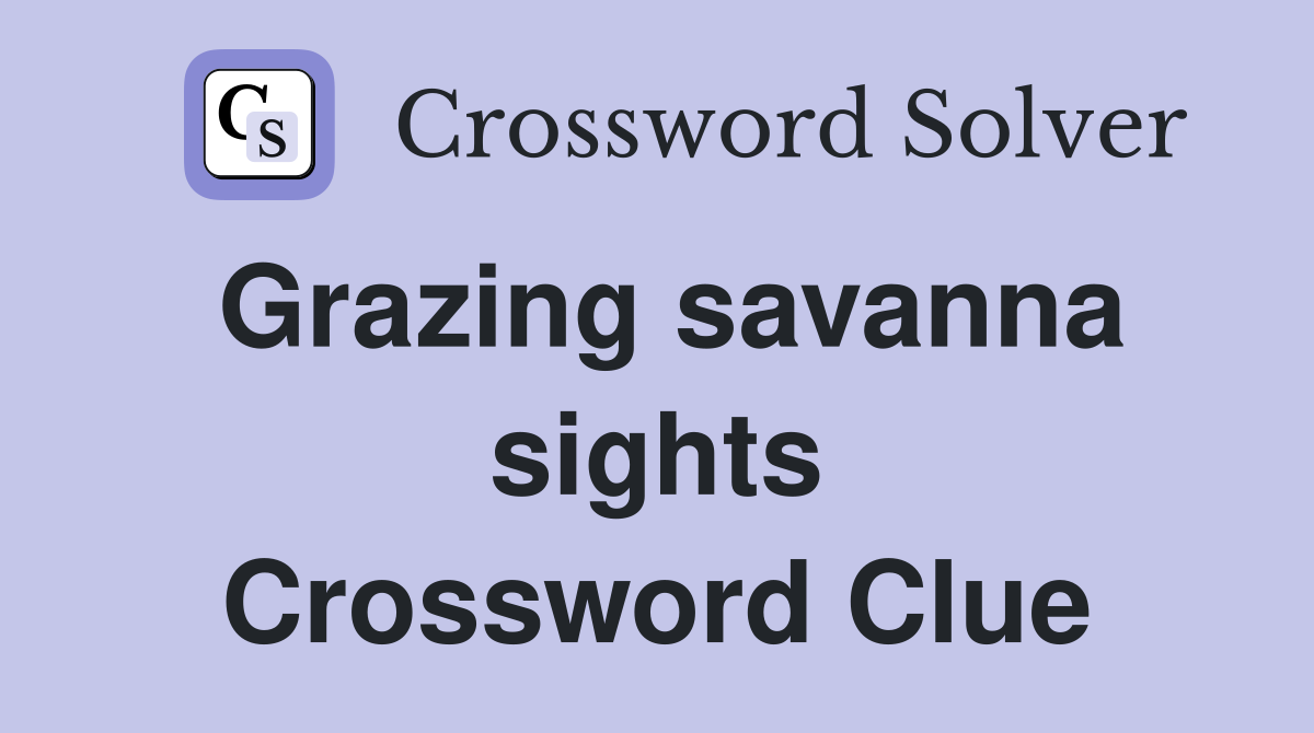 Grazing savanna sights Crossword Clue