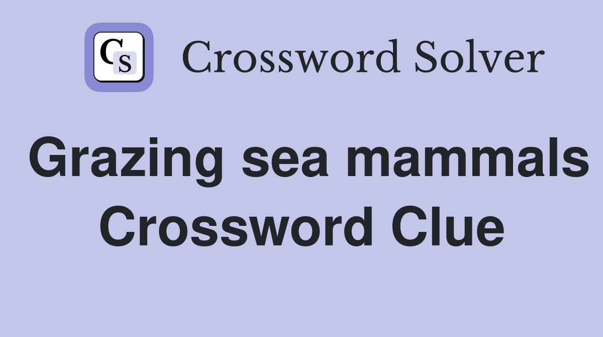Grazing sea mammals Crossword Clue