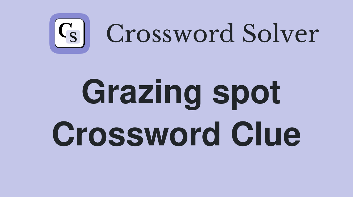 Grazing spot Crossword Clue