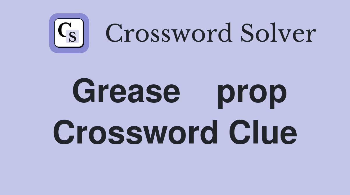 Grease    prop Crossword Clue