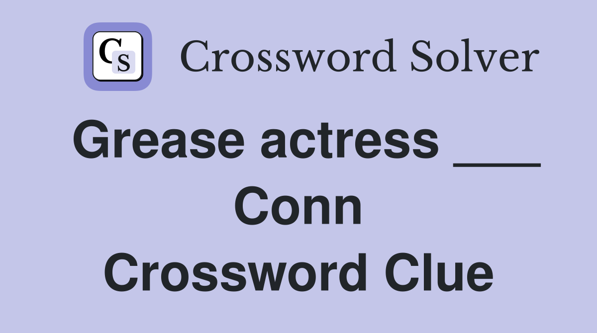 Grease actress ___ Conn Crossword Clue