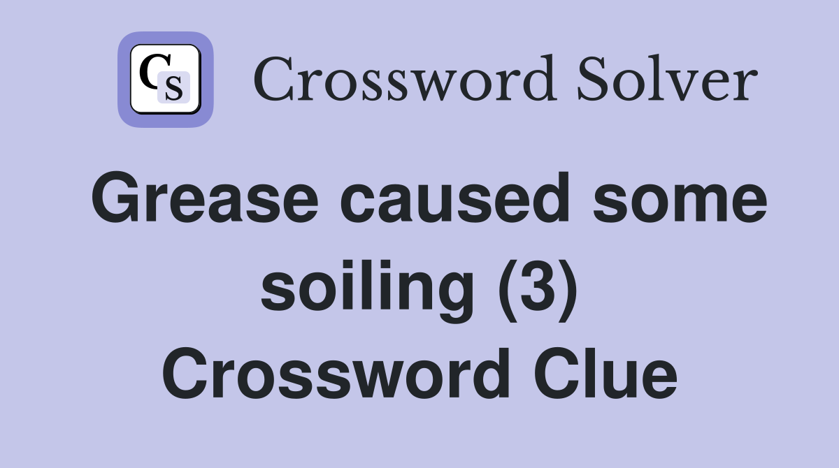 Grease caused some soiling (3) Crossword Clue