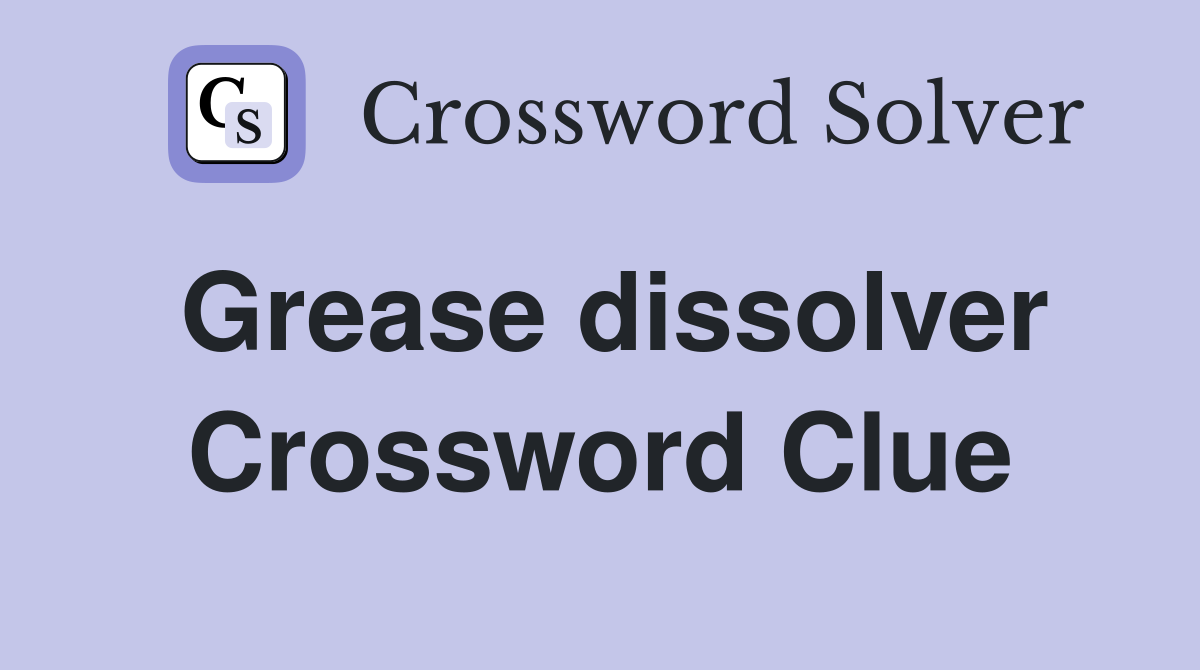 Grease dissolver Crossword Clue