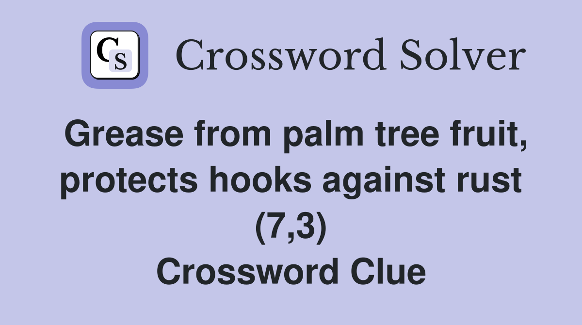 Grease from palm tree fruit, protects hooks against rust (7,3) Crossword Clue