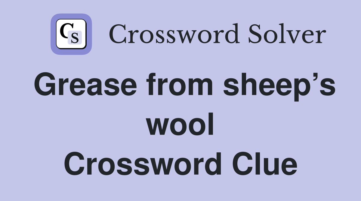 Grease from sheep’s wool Crossword Clue