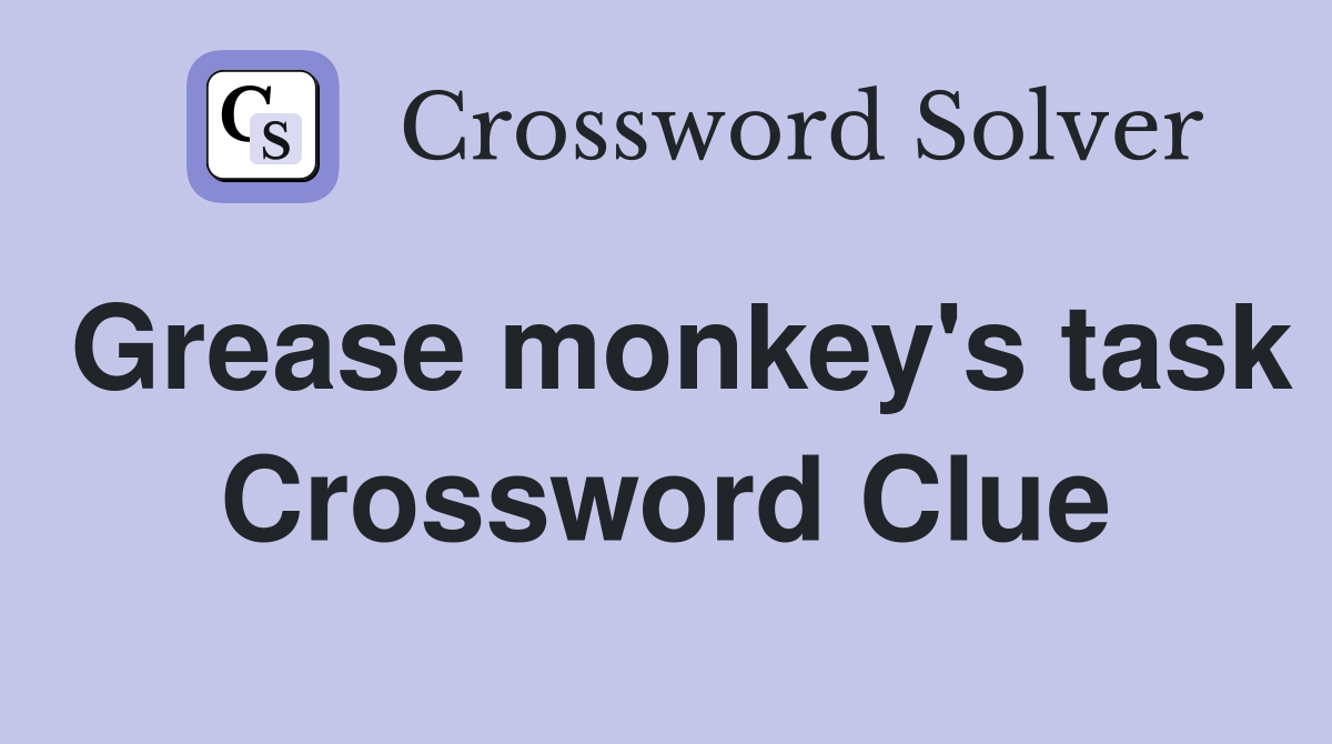 Grease monkey's task Crossword Clue